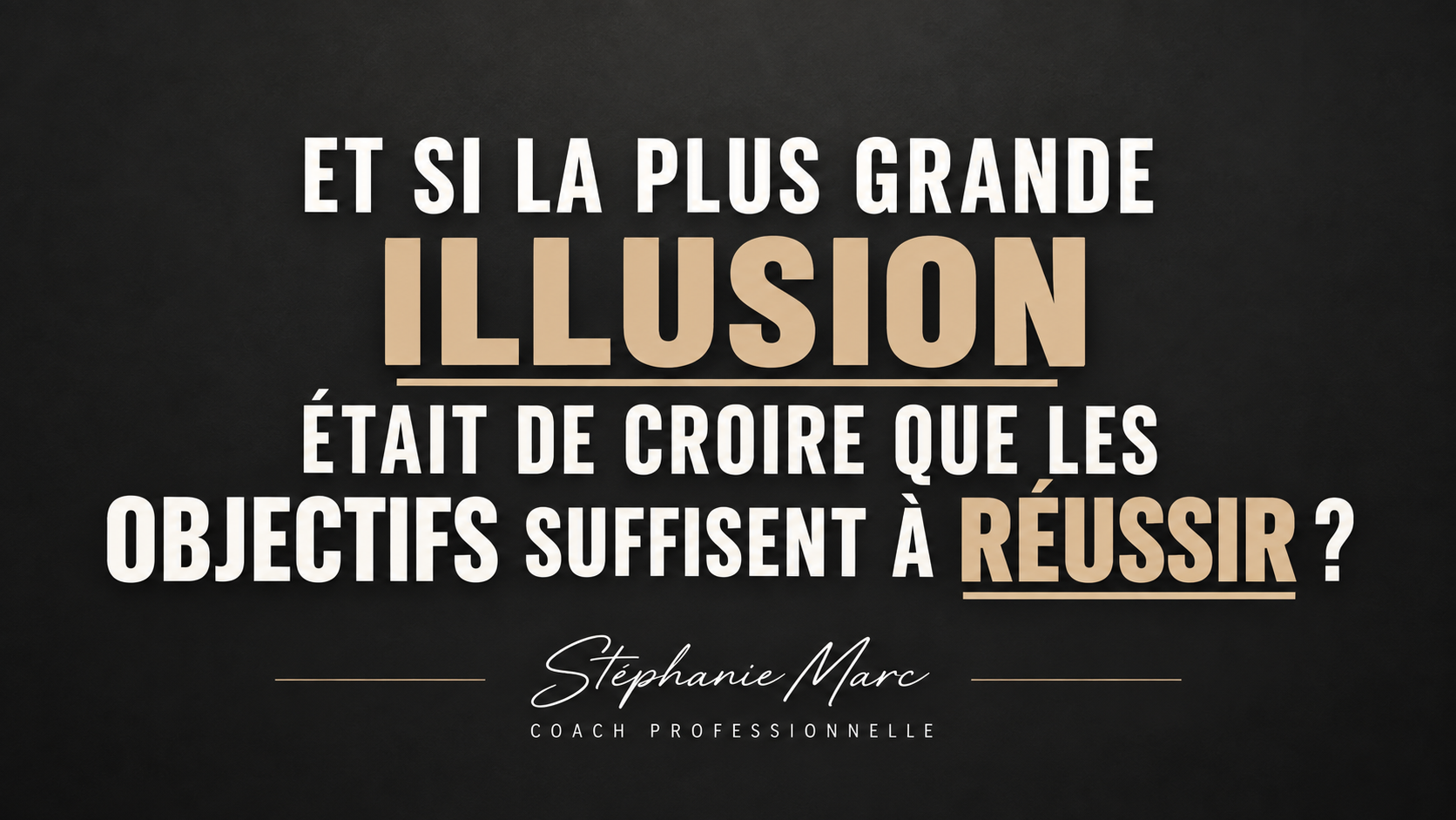 Et si la plus grande illusion était de croire que les objectifs suffisent à réussir ?