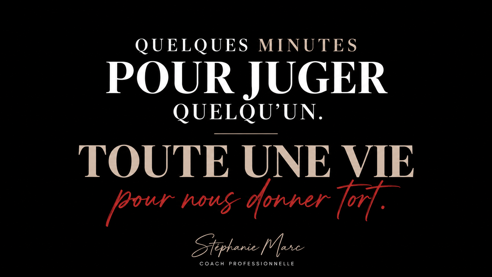 Quelques minutes pour juger quelqu’un. Toute une vie pour nous donner tort.