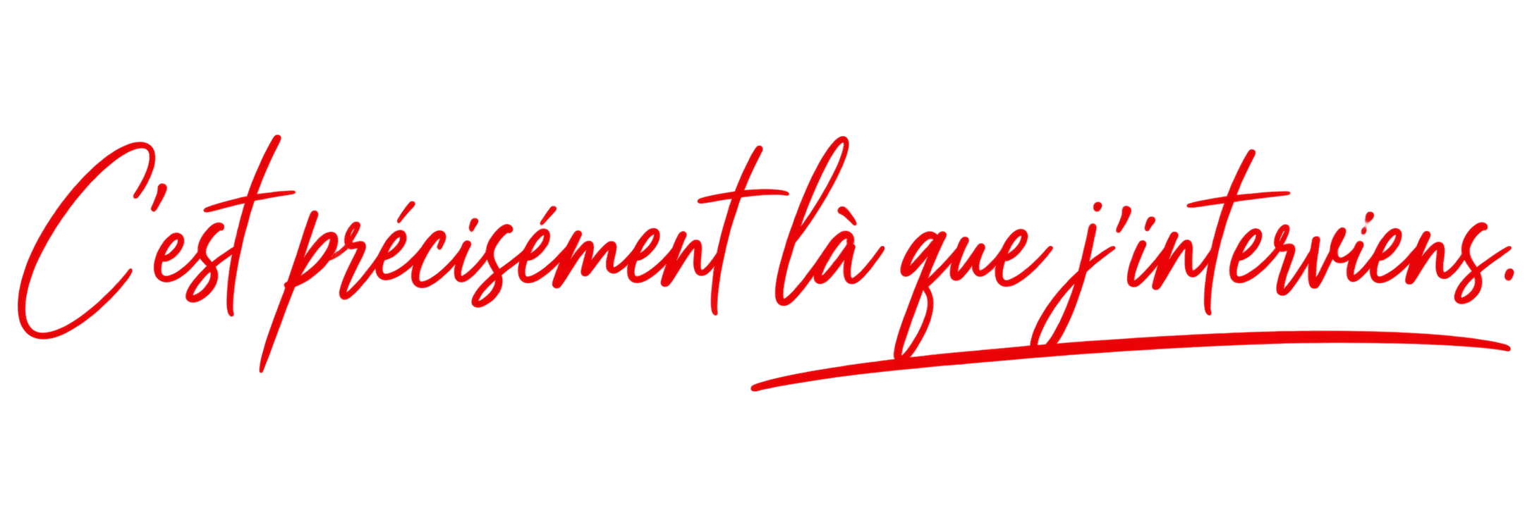 C’est précisément là que j’interviens.